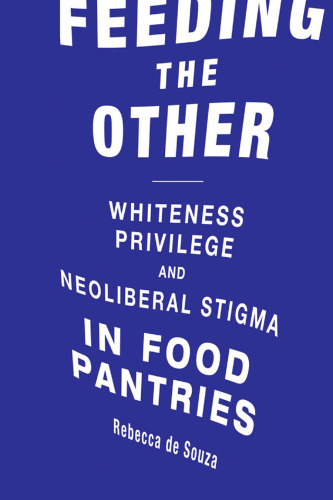 Feeding the Other: Whiteness, Privilege, and Neoliberal Stigma in Food Pantries