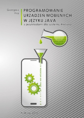 Programowanie urządzeń mobilnych w języku Java: z przykładami dla systemu Android