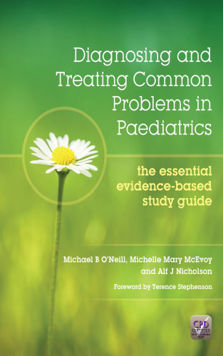 Diagnosing and Treating Common Problems in Paediatrics : The Essential Evidence-Based Study Guide.