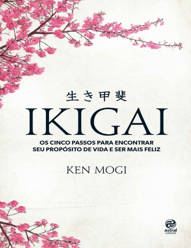 IKIGAI: Os cinco passos para encotrar seu propósito de vida e ser mais feliz