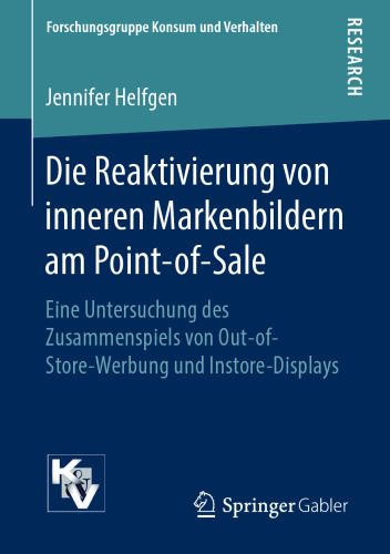 Die Reaktivierung von inneren Markenbildern am Point-of-Sale: Eine Untersuchung des Zusammenspiels von Out-of-Store-Werbung und Instore-Displays