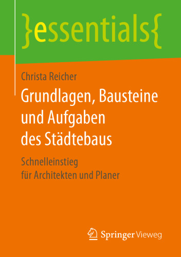 Grundlagen, Bausteine und Aufgaben des Städtebaus: Schnelleinstieg für Architekten und Planer