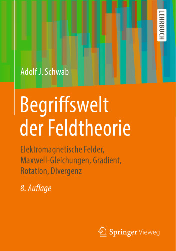 Begriffswelt der Feldtheorie: Elektromagnetische Felder, Maxwell-Gleichungen, Gradient, Rotation, Divergenz