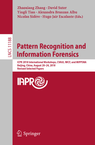 Pattern Recognition and Information Forensics: ICPR 2018 International Workshops, CVAUI, IWCF, and MIPPSNA, Beijing, China, August 20-24, 2018, Revised Selected Papers