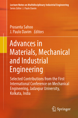 Advances in Materials, Mechanical and Industrial Engineering: Selected Contributions from the First International Conference on Mechanical Engineering, Jadavpur University, Kolkata, India