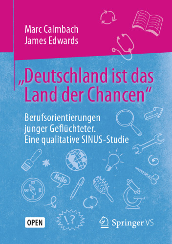 „Deutschland ist das Land der Chancen“: Berufsorientierungen junger Geflüchteter. Eine qualitative SINUS-Studie