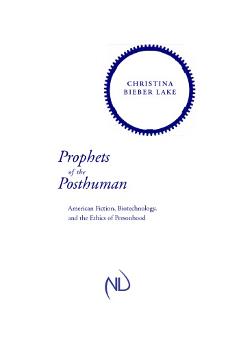 Prophets of the Posthuman: American Fiction, Biotechnology, and the Ethics of Personhood