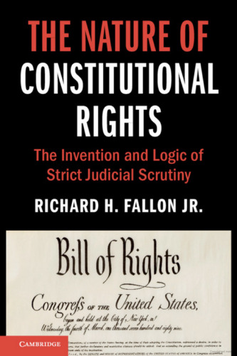 The nature of constitutional rights : the invention and logic of strict judicial scrutiny