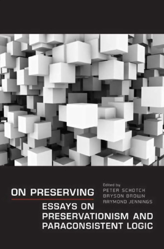 On preserving: essays on preservationism and paraconsistent logic