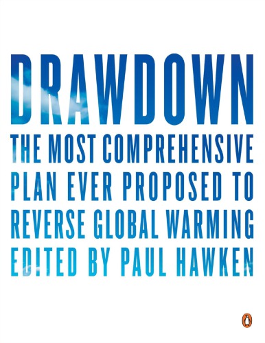 Drawdown_ The Most Comprehensive Plan Ever Proposed to Reverse Global Warming (2017)