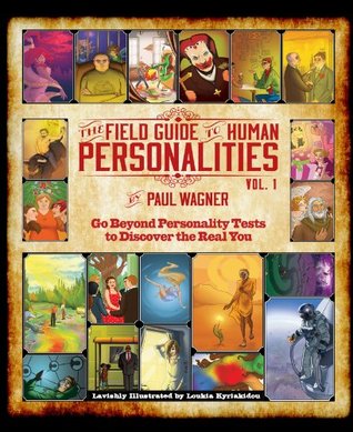 The Field Guide to Human Personalities, Vol. 1: A Common Sense Guide to Better Understanding Yourself and Others