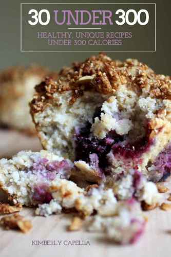 30 Under 300 Healthy, Unique Recipes Under 300 Calories (gluten Free, Sugar Free, Dairy Free, Vegan)