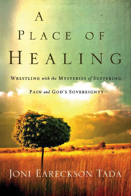 A Place of Healing: Wrestling with the Mysteries of Suffering, Pain, and God’s Sovereignty