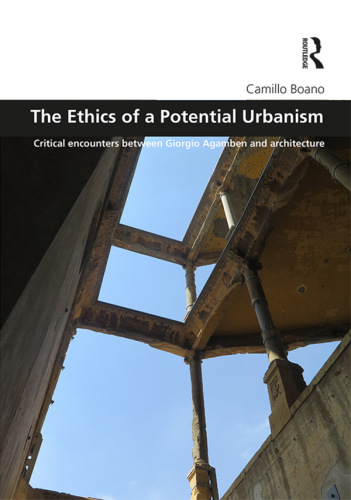 The ethics of a potential urbanism : critical encounters between Giorgio Agamben and architecture