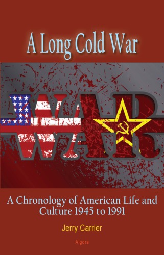 A Long Cold War: A Chronology of American Life and Culture 1945 to 1991