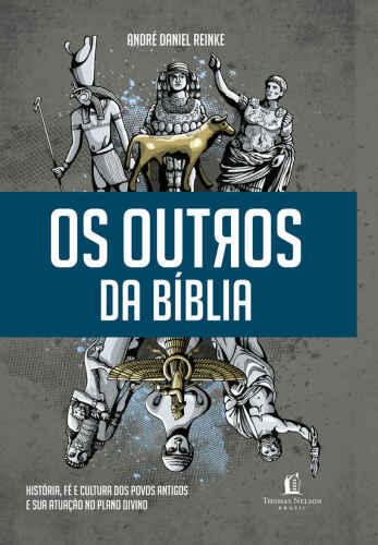 Os Outros da Bíblia - História, Fé e Cultura dos Povos Antigos e Sua Atuação no Plano Divino