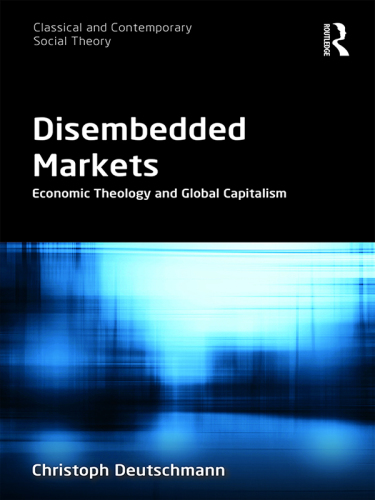 Disembedded Markets: Economic Theology and Global Capitalism