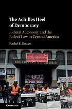 The achilles heel of democracy judicial autonomy and the rule of law in Central America