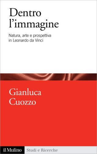 Dentro l’immagine. Natura, arte e prospettiva in Leonardo da Vinci