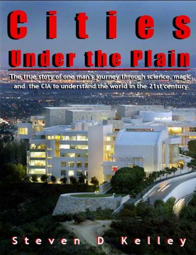 Cities Under the Plain: The true story of one man’s journey, through science, magic, and the CIA to understand the world in the 21st century