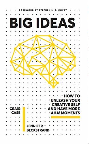 Big Ideas: How to Unleash Your Creative Self and Have More Aha! Moments