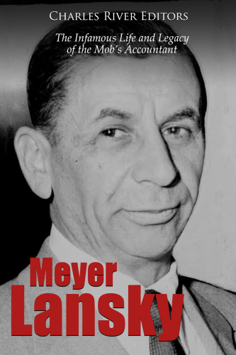 Meyer Lansky: The Infamous Life and Legacy of the Mob’s Accountant