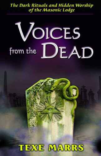 Voices From the Dead:: The Dark Rituals and Hidden Worship of the Masonic Lodge