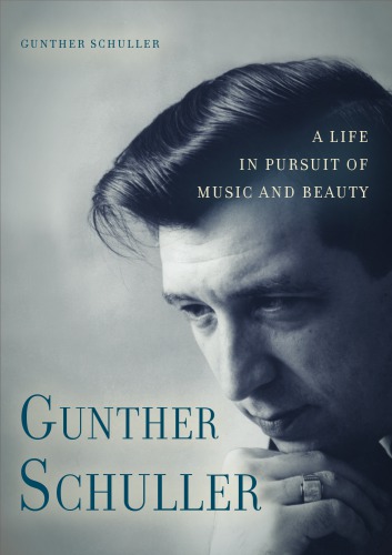 Gunther Schuller : a Life in Pursuit of Music and Beauty