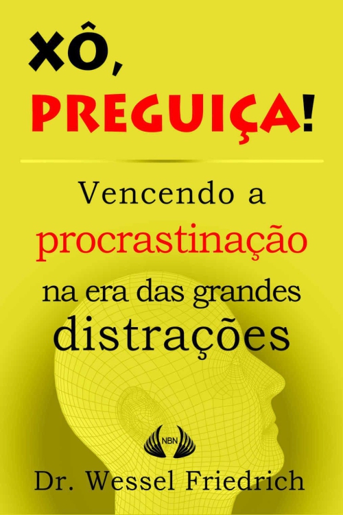 Xô, Preguiça! Vencendo a procrastinação na era das grandes distrações (Conselhos do Doutor Friedrich Livro 1)