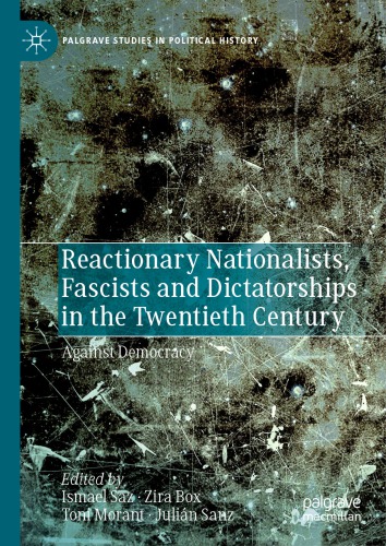 Reactionary Nationalists, Fascists and Dictatorships in the Twentieth Century: Against Democracy