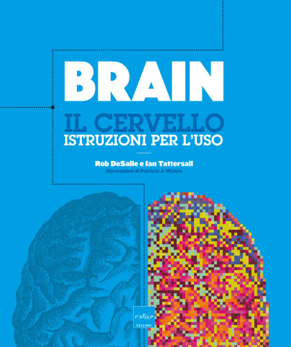 Brain. Il cervello. Istruzioni per l’uso
