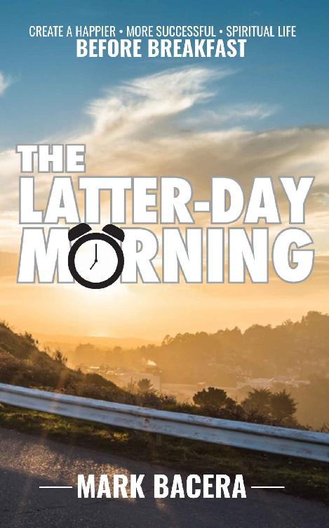 The Latter-day Morning: Create a Happier, More Successful, Spiritual Life Before Breakfast