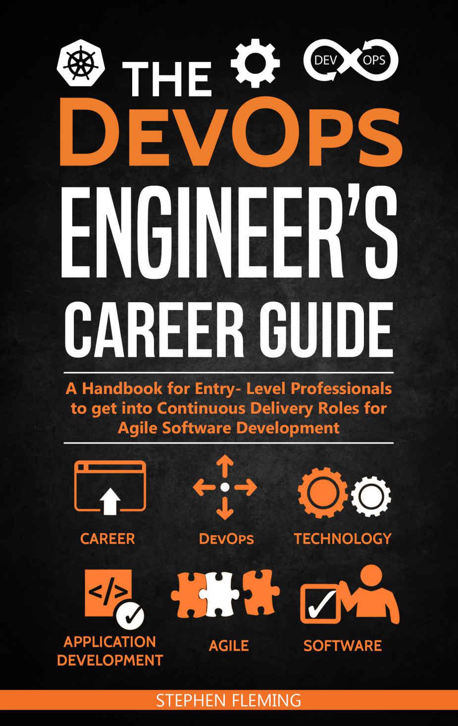 The DevOps Engineer’s Career Guide: A Handbook for Entry- Level Professionals to get into Continuous Delivery Roles for Agile Software Development (Career Series)