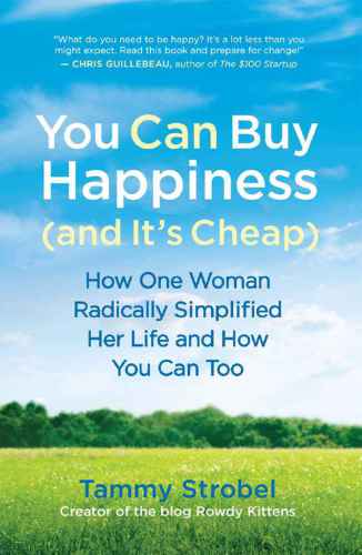 You Can Buy Happiness (and It’s Cheap): How One Woman Radically Simplified Her Life and How You Can Too