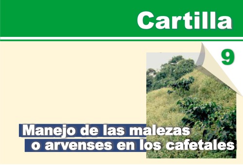 cartilla cafetera No. 9 - manejo de malezas o arvenses en cafetales