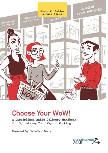 Choose Your WoW!: A Disciplined Agile Delivery Handbook for Optimizing Your Way of Working (WoW)