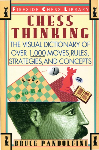 Chess thinking : [the visual dictionary of chess moves, rules, strategies, and concepts]