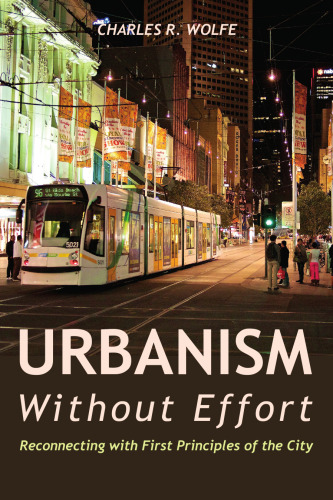 Urbanism Without Effort: Reconnecting with First Principles of the City