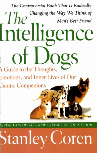 The Intelligence of Dogs: A Guide to the Thoughts, Emotions, and Inner Lives of Our Canine Companions