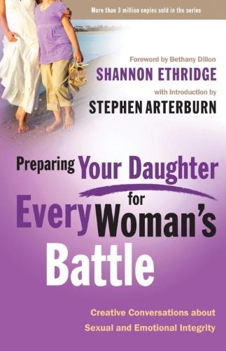 Preparing Your Daughter for Every Woman's Battle: Creative Conversations About Sexual and Emotional Integrity