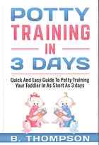 Potty Training In 3 Days: Quick And Easy Guide To Potty Training Your Toddler In As Short As 3 Days (potty training, toddlers, toddler, toilet training)