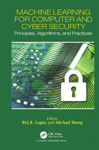 Machine learning for computer and cyber security: principles, algorithms, and practices