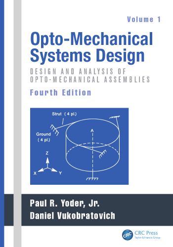 Opto-Mechanical Systems Design. Volume 1, Design and analysis of opto-mechanical assemblies