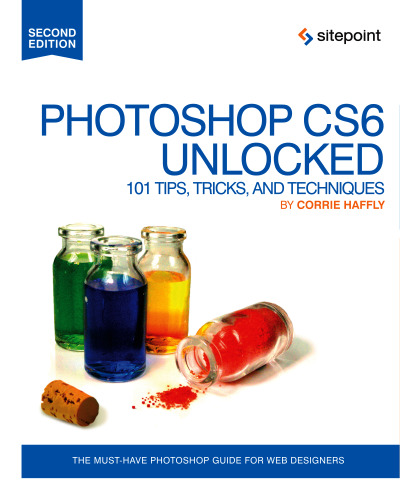 Photoshop CS6 unlocked: 101 tips, tricks & techniques