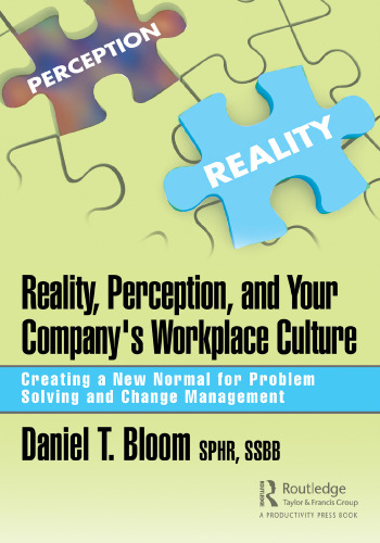 Reality, perception, and your company's workplace culture: creating a new normal for problem solving and change management