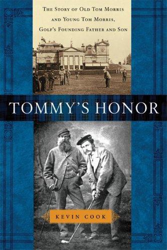 Tommy's Honor: The Story of Old Tom Morris and Young Tom Morris, Golf's Founding Father and Son