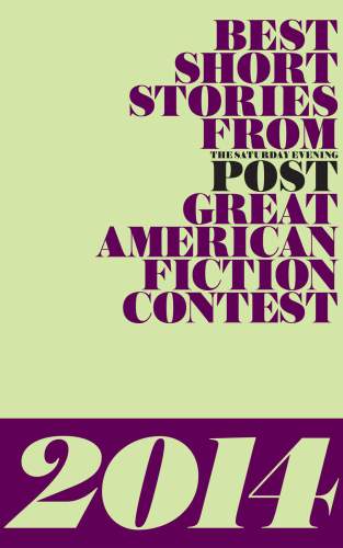 Best Short Stories from the Saturday Evening Post Great American Fiction Contest 2014