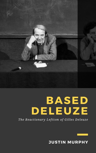 Based Deleuze: The Reactionary Leftism of Gilles Deleuze