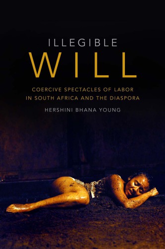 Illegible Will: Coercive Spectacles of Labor in South Africa and the Diaspora