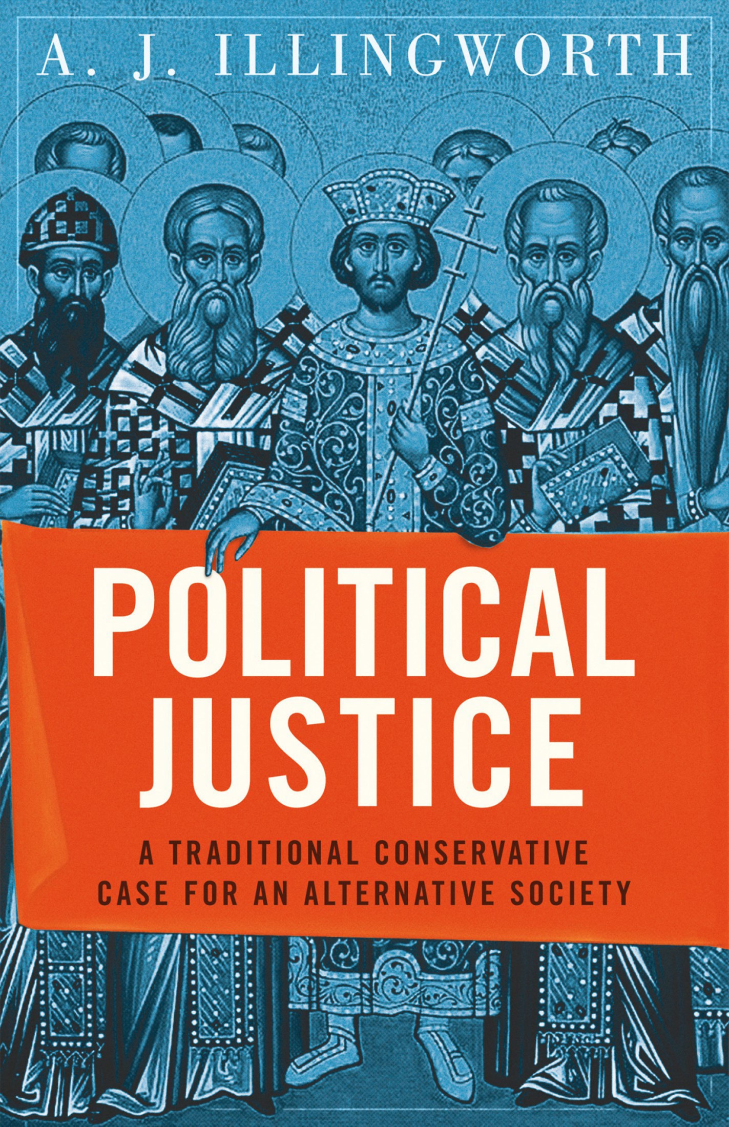 Political Justice: A Traditional Conservative Case for an Alternative Society